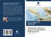 Hydraulischer Aufzug als didaktisches Hilfsmittel im Physikunterricht Hydraulischer Aufzug als didaktisches Hilfsmittel im Physikunterricht