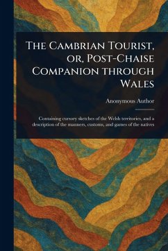 Cover The Cambrian Tourist, or, Post-Chaise Companion Through Wales
