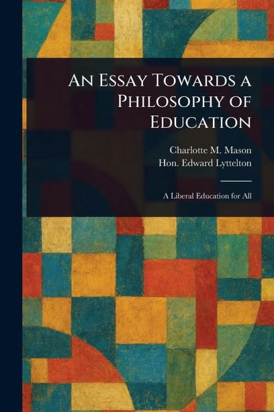 An Essay Towards a Philosophy of Education An Essay Towards a Philosophy of Education