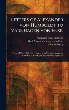 Cover Letters of Alexander Von Humboldt to Varnhagen Von Ense.