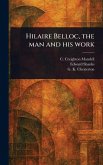 Hilaire Belloc, the Man and His Work Hilaire Belloc, the Man and His Work