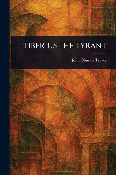 Tiberius the Tyrant Tiberius the Tyrant