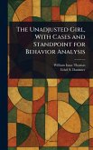 The Unadjusted Girl, With Cases and Standpoint for Behavior Analysis The Unadjusted Girl, With Cases and Standpoint for Behavior Analysis