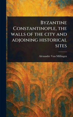 Cover Byzantine Constantinople, the Walls of the City and Adjoining Historical Sites