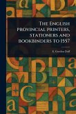 The English Provincial Printers, Stationers and Bookbinders to 1557 The English Provincial Printers, Stationers and Bookbinders to 1557
