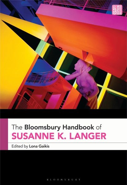 The Bloomsbury Handbook of Susanne K. Langer The Bloomsbury Handbook of Susanne K. Langer