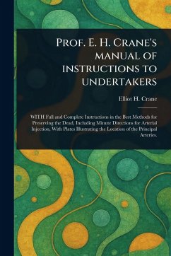 Prof. E. H. Crane's Manual of Instructions to Undertakers - Crane, Elliot H