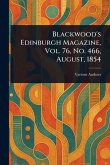 Blackwood's Edinburgh Magazine, Vol. 76, No. 466, August, 1854