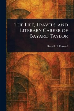 Cover The Life, Travels, and Literary Career of Bayard Taylor