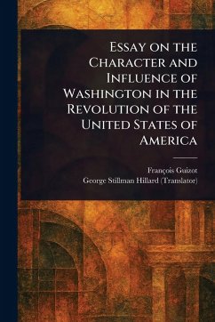 Cover Essay on the Character and Influence of Washington in the Revolution of the United States of America