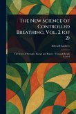 The New Science of Controlled Breathing, Vol. 2 (of 2) The New Science of Controlled Breathing, Vol. 2 (of 2)