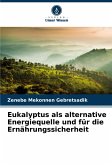 Eukalyptus als alternative Energiequelle und für die Ernährungssicherheit Eukalyptus als alternative Energiequelle und für die Ernährungssicherheit