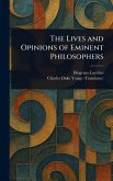 The Lives and Opinions of Eminent Philosophers The Lives and Opinions of Eminent Philosophers