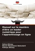 Manuel sur la manière d'être un leader numérique pour l'apprentissage en ligne Manuel sur la manière d'être un leader numérique pour l'apprentissage en ligne
