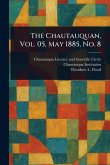 The Chautauquan, Vol. 05, May 1885, No. 8 The Chautauquan, Vol. 05, May 1885, No. 8