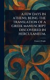 A Few Days in Athens; Being the Translation of a Greek Manuscript Discovered in Herculaneum. A Few Days in Athens; Being the Translation of a Greek Manuscript Discovered in Herculaneum.