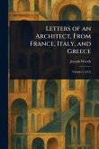 Letters of an Architect, From France, Italy, and Greece Letters of an Architect, From France, Italy, and Greece