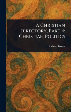 A Christian Directory, Part 4 - Baxter, Richard A Christian Directory, Part 4 - Baxter, Richard