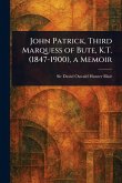 John Patrick, Third Marquess of Bute, K.T. (1847-1900), a Memoir John Patrick, Third Marquess of Bute, K.T. (1847-1900), a Memoir