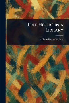 Idle Hours in a Library - Hudson, William Henry