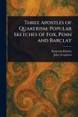 Three Apostles of Quakerism Three Apostles of Quakerism