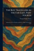 The Boy Travellers in the Far East, Part Fourth The Boy Travellers in the Far East, Part Fourth