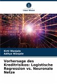 Vorhersage des Kreditrisikos: Logistische Regression vs. Neuronale Netze Vorhersage des Kreditrisikos: Logistische Regression vs. Neuronale Netze