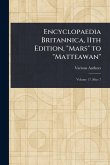 Encyclopaedia Britannica, 11th Edition, "Mars" to "Matteawan" Encyclopaedia Britannica, 11th Edition, "Mars" to "Matteawan"