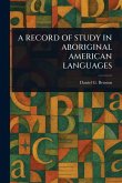 A Record of Study in Aboriginal American Languages