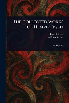 The Collected Works of Henrik Ibsen - Ibsen, Henrik; Archer, William