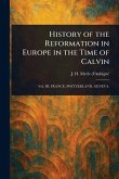 History of the Reformation in Europe in the Time of Calvin History of the Reformation in Europe in the Time of Calvin