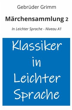 Märchensammlung 2: In Leichter Sprache - Niveau A1 - Grimm, Jacob