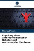 Kopplung eines anthropomimetischen Roboters mit neuromorpher Hardware Kopplung eines anthropomimetischen Roboters mit neuromorpher Hardware