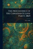 The Proceedings of the Canadian Eclipse Party, 1869 The Proceedings of the Canadian Eclipse Party, 1869