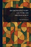 An Introductory Lecture on Archæology An Introductory Lecture on Archæology