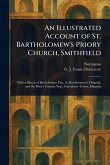 An Illustrated Account of St. Bartholomew's Priory Church, Smithfield An Illustrated Account of St. Bartholomew's Priory Church, Smithfield