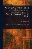 A Biography of the Signers of the Declaration of Independence, and of Washington and Patrick Henry A Biography of the Signers of the Declaration of Independence, and of Washington and Patrick Henry