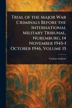 Cover Trial of the Major War Criminals Before the International Military Tribunal, Nuremburg, 14 November 1945-1 October 1946, Volume 15