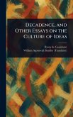 Decadence, and Other Essays on the Culture of Ideas Decadence, and Other Essays on the Culture of Ideas