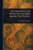 The Man With the Book; or, The Bible Among the People. The Man With the Book; or, The Bible Among the People.