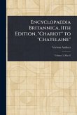 Encyclopaedia Britannica, 11th Edition, "Chariot" to "Chatelaine" Encyclopaedia Britannica, 11th Edition, "Chariot" to "Chatelaine"