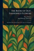 The Book of Old-Fashioned Flowers The Book of Old-Fashioned Flowers