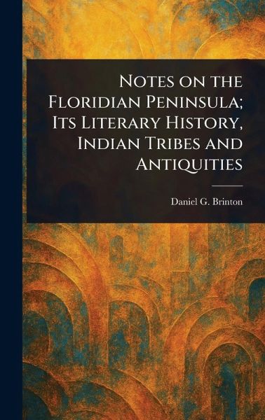 Notes on the Floridian Peninsula; Its Literary History, Indian Tribes and Antiquities