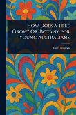 How Does a Tree Grow? Or, Botany for Young Australians How Does a Tree Grow? Or, Botany for Young Australians