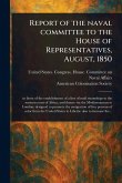 Report of the Naval Committee to the House of Representatives, August, 1850 Report of the Naval Committee to the House of Representatives, August, 1850