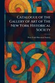 Catalogue of the Gallery of Art of The New York Historical Society Catalogue of the Gallery of Art of The New York Historical Society