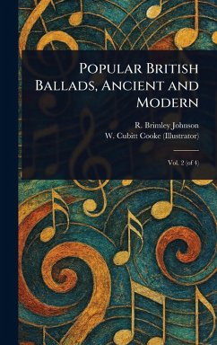 Popular British Ballads, Ancient and Modern - Johnson, R Brimley (Reginald Brimley); Cooke, W Cubitt (William Cubitt)
