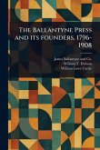 The Ballantyne Press and Its Founders, 1796-1908