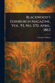 Blackwood's Edinburgh Magazine, Vol. 93, No. 570, April, 1863