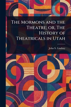 Cover The Mormons and the Theatre; or, The History of Theatricals in Utah